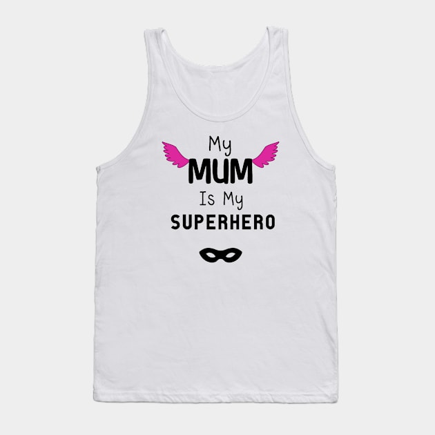 My Mum is my superhero Tank Top by KaisPrints